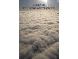 Livro Beneath The Long White Cloud de Rosemary Ann Thomas ( Inglês )