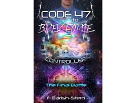 Livro Code 47 To Brev Force: Controller -The Final Battle de F Barish-Stern ( Inglês )