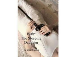 Livro Blair: The Sleeping Daughter de April Klasen ( Inglês )