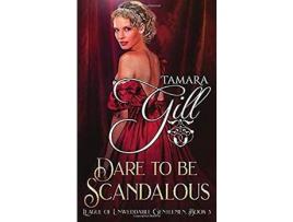 Livro Dare To Be Scandalous de Tamara Gill ( Inglês )