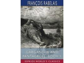 Livro Gargantua And Pantagruel, Book 1 (Esprios Classics): Translated By Peter Anthony Motteux, And Sir Thomas Urquhart de François Rabelais ( Inglês )