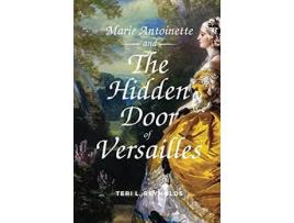 Livro Marie Antoinette And The Hidden Door Of Versailles de Teri L. Reynolds ( Inglês )