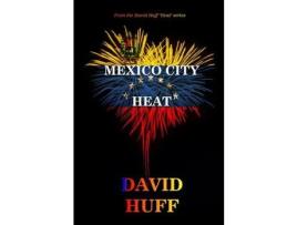 Livro Mexico City Heat de David Huff ( Inglês )