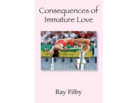 Livro Consequences Of Immature Love de Ray Filby ( Inglês )