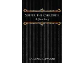 Livro Suffer The Children: A Ghost Story de Dominic Selwood ( Inglês )