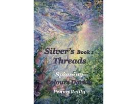 Livro Silver'S Threads Book 1: Spinning Colours Darkly de Penny Reilly ( Inglês )