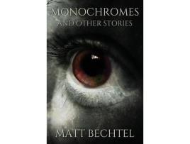 Livro Monochromes: And Other Stories de Matt Bechtel ( Inglês )