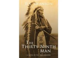 Livro The Thirty-Ninth Man: A Novel Of The 1862 Uprising de Dale A Swanson ( Inglês )