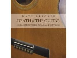 Livro Death Of The Guitar: Dave Bricker: Collected Stories, Poems, And Sketches de Dave Bricker ( Inglês )