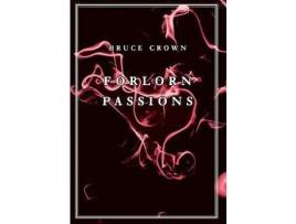 Livro Forlorn Passions de Bruce Crown ( Inglês )