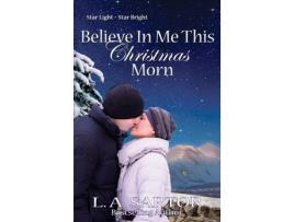 Livro Believe In Me This Christmas Morn de L.A. Sartor ( Inglês )