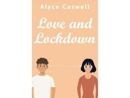 Livro Love And Lockdown de Alyce Caswell ( Inglês )