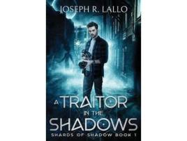 Livro A Traitor In The Shadows: Shards Of Shadow Book 1 de Joseph R Lallo ( Inglês )