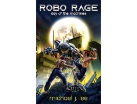 Livro Robo Rage: Day Of The Machines de Michael J. Lee ( Inglês )