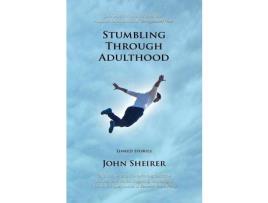 Livro Stumbling Through Adulthood: Linked Stories de John Sheirer ( Inglês )