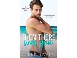 Livro Then There Was You de Alexa Rivers ( Inglês )