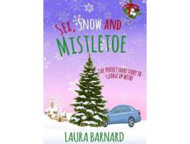 Livro Sex, Snow &Amp; Mistletoe de Laura Barnard ( Inglês )