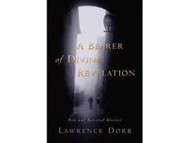 Livro A Bearer Of Divine Revelation: New And Selected Stories de Lawrence Dorr ( Inglês )