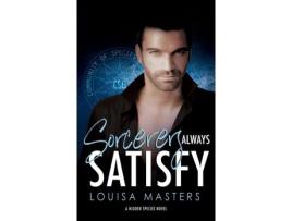 Livro Sorcerers Always Satisfy: A Hidden Species Novel de Louisa Masters ( Inglês )