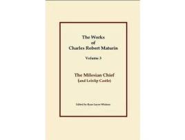 Livro The Milesian Chief, Works Of Charles Robert Maturin, Vol. 3 de Charles Robert Maturin ( Inglês )