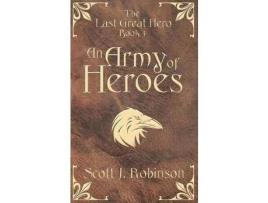 Livro An Army Of Heroes: The Last Great Hero: Book 3 de Scott J Robinson ( Inglês )