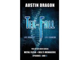 Livro Tek-Fall (The After Eden Series): The Complete Duology: Metal Flesh + Hell'S Menagerie de Austin Dragon ( Inglês )