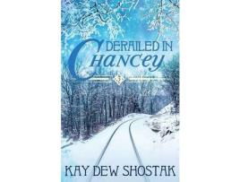 Livro Derailed In Chancey de Kay Dew Shostak ( Inglês )