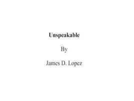 Livro Unspeakable de James D Lopez ( Inglês )