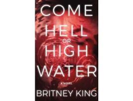 Livro Come Hell Or High Water: A Psychological Thriller de Britney King ( Inglês )