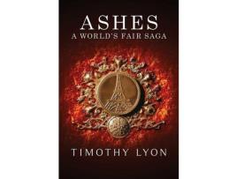 Livro Ashes: A World'S Fair Saga de Timothy Lyon Jr ( Inglês )