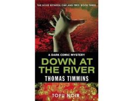 Livro Down At The River: The Hour Between One And Two: Book Three de Thomas Timmins ( Inglês )