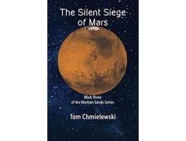 Livro The Silent Siege Of Mars: Book Three Of The Martian Sands Series de Tom Chmielewski ( Inglês )