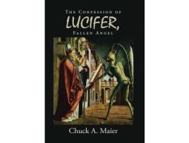 Livro The Confession Of Lucifer, Fallen Angel de Chuck A. Maier ( Inglês )