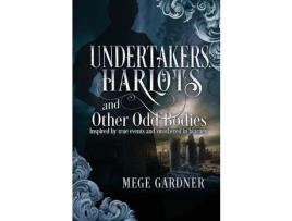 Livro Undertakers, Harlots, And Other Odd Bodies: Inspired By True Events And Smothered In Blarney de Mege Gardner ( Inglês )