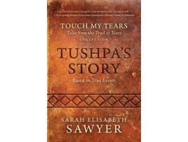 Livro Tushpa'S Story (Touch My Tears: Tales From The Trail Of Tears Collection) de Sarah Elisabeth Sawyer ( Inglês )