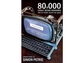 Livro 80,000 Totally Secure Passwords That No Hacker Would Ever Guess de Simon Petrie ( Inglês )