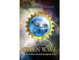 Livro The Green Wave: An Australian Colonial Steampunk Story de Cassandra Kelly ( Inglês )