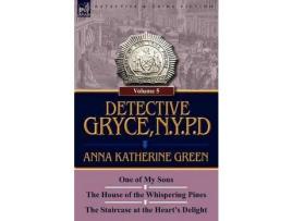 Livro Detective Gryce, N. Y. P. D.: Volume: 5-One Of My Sons, The House Of The Whispering Pines And The Staircase At The Heart'S Delight de Anna Katharine Green ( Inglês )