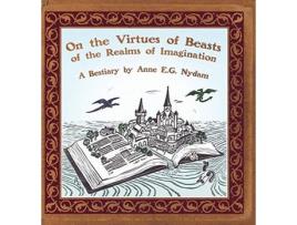 Livro On The Virtues Of Beasts Of The Realms Of Imagination de Anne E.G. Nydam ( Inglês )