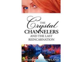 Livro The Crystal Channelers And The Last Reincarnation de Sharon Ann Rowland ( Inglês )