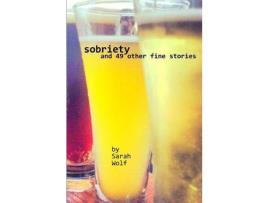 Livro Sobriety (And 49 Other Fine Stories) de Sarah Wolf ( Inglês )