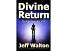 Livro Divine Return: Death Is Never The End de Jeff Walton ( Inglês )