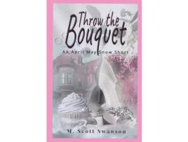 Livro Throw The Bouquet de M. Scott Swanson ( Inglês )