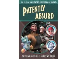 Livro Patently Absurd: The Files Of The Retropolis Registry Of Patents de Bradley W Schenck ( Inglês )
