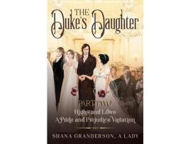 Livro The Duke'S Daughter Part 2: Highs And Lows: A Pride And Prejudice Variation de Shana Granderson A Lady ( Inglês )