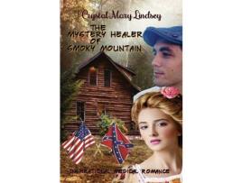 Livro The Mystery Healer Of Smoky Mountain: Inspirational Christian Romance de Crystal Mary Lindsey ( Inglês )