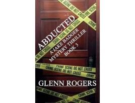 Livro Abducted: A Jake Badger Mystery Thriller Book 3 de Glenn Rogers ( Inglês )