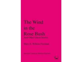 Livro The Wind In The Rose Bush: And Other Ghost Stories de Mary E. Wilkins Freeman ( Inglês )
