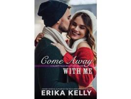 Livro Come Away With Me de Erika Kelly ( Inglês )