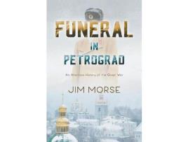 Livro Funeral In Petrograd: An Alternate History Of The Great War de Jim Morse ( Inglês )